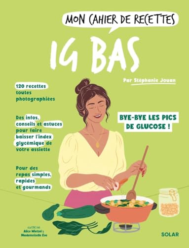 Mon Cahier de recettes IG bas : Cahier de recettes de Stéphanie Jouan - Livre de recettes pour rééquilibrer son alimentation - Livre de cuisine Healthy pour améliorer son bien-être et sa santé