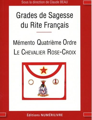 Grades de sagesse du rite français: Quatrième ordre Le chevalier rose-croix