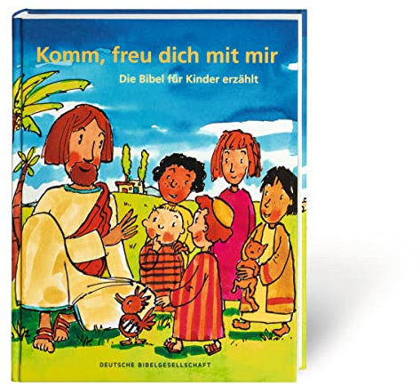 Komm, freu dich mit mir: Die Bibel für Kinder erzählt
