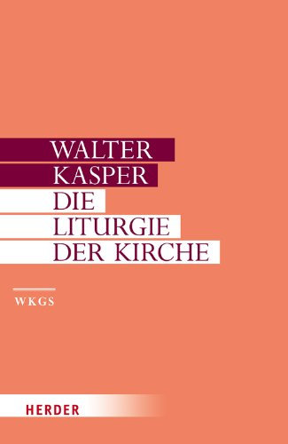 Walter Kasper - Gesammelte Schriften: Die Liturgie der Kirche