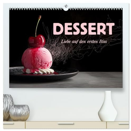 Dessert - Liebe auf den ersten Biss (hochwertiger Premium Wandkalender 2026 DIN A2 quer), Kunstdruck in Hochglanz: Verführerische Desserts, kunstvoll angerichtet und fein veredelt (CALVENDO Lifestyle)
