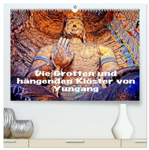 Die Grotten und hängenden Klöster von Yungang (hochwertiger Premium Wandkalender 2026 DIN A2 quer), Kunstdruck in Hochglanz: Buddha Grotten und hängende Klöster in China (CALVENDO Orte)