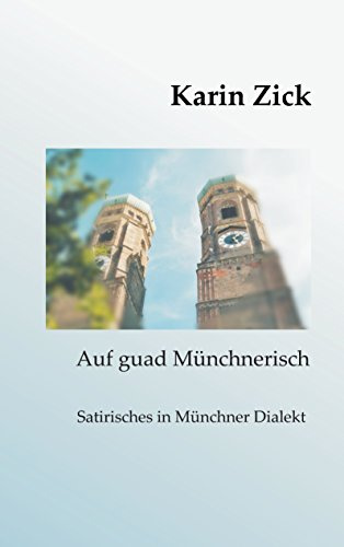 Auf guad Münchnerisch: Satirisches in Münchner Dialekt