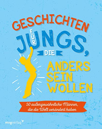 Für Jungs, die anders sein wollen: 50 außergewöhnliche Männer, die die Welt verändert haben