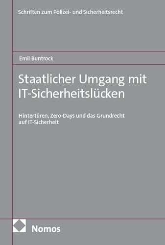 Staatlicher Umgang mit IT-Sicherheitslücken: Hintertüren, Zero-Days und das Grundrecht auf IT-Sicherheit (Schriften zum Polizei- und Sicherheitsrecht)
