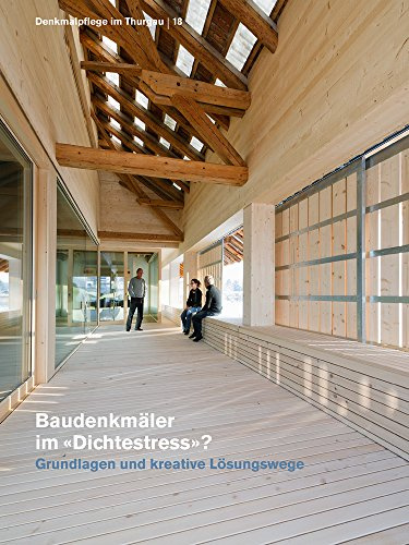 Baudenkmäler im «Dichtestress»?: Grundlagen und kreative Lösungswege (Denkmalpflege im Thurgau, Band 18)