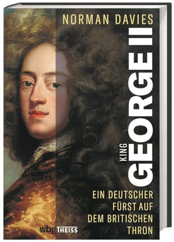 King George II: Ein deutscher Fürst auf dem britischen Thron
