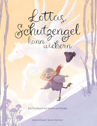 Lottas Schutzengel kann wiehern: Ein Trostbuch für Kleine und Große