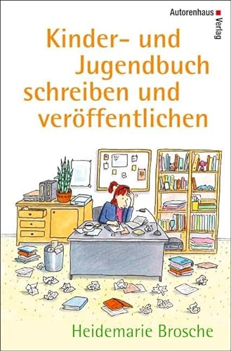 Kinder- und Jugendbuch schreiben und veröffentlichen: Mit einem Werkstattbericht von Kirsten Boie und den Fünf Thesen zum Schreiben von ... Peter Härtling sowie einem Verlagsverzeichnis