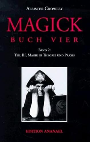 Magick Magie in Theorie und Praxis Buch vier (Liber Aba), Teil III