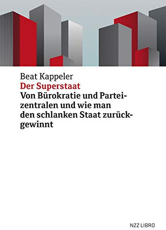 Der Superstaat: Von Bürokratie und Parteizentralen und wie man den schlanken Staat zurückgewinnt