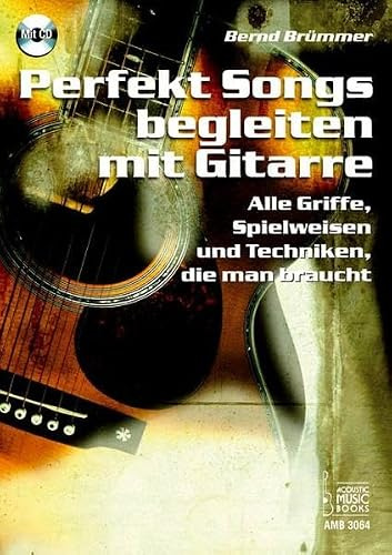Perfekt Songs begleiten mit Gitarre: Alle Griffe, Spielweisen und Techniken, die man braucht