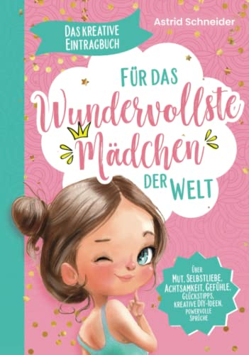 Das kreative Eintragbuch ab 8 - Für das wundervollste Mädchen der Welt: Über Mut, Selbstliebe, Achtsamkeit, Gefühle, kreative DIY-Ideen