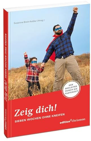 Zeig dich! Sieben Wochen ohne Kneifen: Der Begleiter durch die Fastenzeit (7 Wochen ohne, Band 2018)