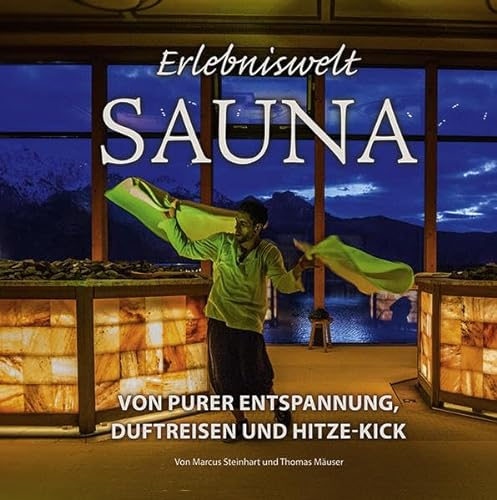 Erlebniswelt Sauna: Von purer Entspannung, Duftreisen und Hitze-Kick