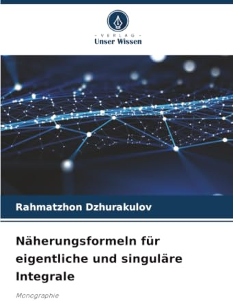 Näherungsformeln für eigentliche und singuläre Integrale: Monographie