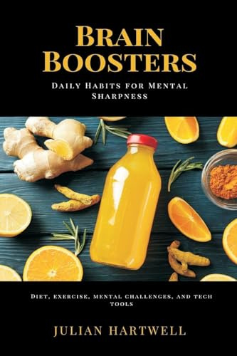 Brain Boosters: Daily Habits for Mental Sharpness (Diet, exercise, mental challenges, and tech tools)
