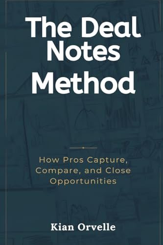 The Deal Notes Method: How Pros Capture, Compare, and Close Opportunities