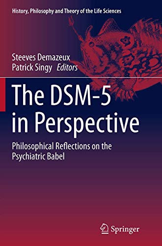 The DSM-5 in Perspective: Philosophical Reflections on the Psychiatric Babel (History, Philosophy and Theory of the Life Sciences, Band 10)