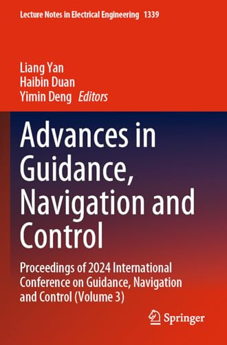 Advances in Guidance, Navigation and Control: Proceedings of 2024 International Conference on Guidance, Navigation and Control (Volume 3) (Lecture Notes in Electrical Engineering, 1339)