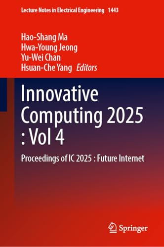 Innovative Computing 2025, Volume 4: Proceedings of IC 2025: Future Internet (Lecture Notes in Electrical Engineering, 1443)