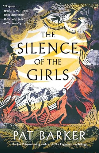 The Silence of the Girls: A retelling of the classic Greek myth, Troy, from the Booker prize-winning author of Regeneration