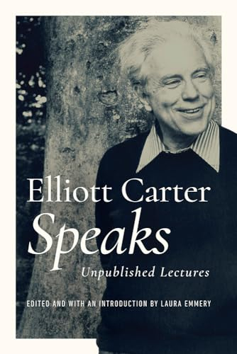 Elliott Carter Speaks: Unpublished Lectures (Music in American Life)