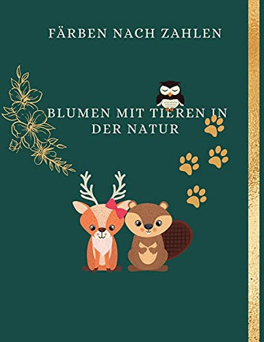 Farbe nach Nummer Blumen mit Tieren in der Wildnis: Für Kinder, ein Malbuch für Erwachsene mit lustigen, einfachen und entspannenden Ausmal-Seiten(Farbe nach Nummer Färbung Bücher für Erwachsene)