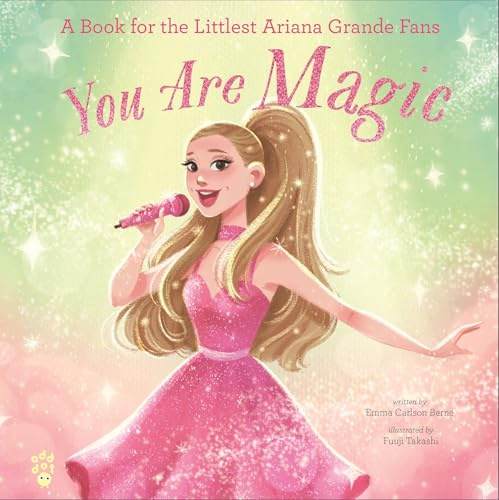 You Are Magic: A Book for the Littlest Ariana Grande Fans (The Littlest Fans, 4)