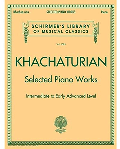 Selected Piano Works: Intermediate to Early Advanced Level (Schirmer's Library of Musical Classics, 2085, Band 2085)
