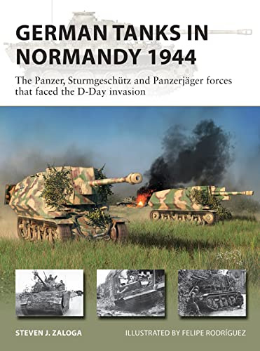 German Tanks in Normandy 1944: The Panzer, Sturmgeschütz and Panzerjäger forces that faced the D-Day invasion: 298 (New Vanguard)