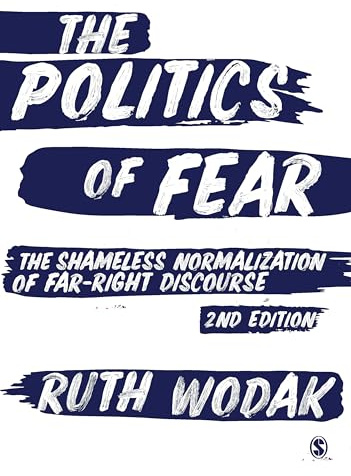 The Politics of Fear: The Shameless Normalization of Far-Right Discourse