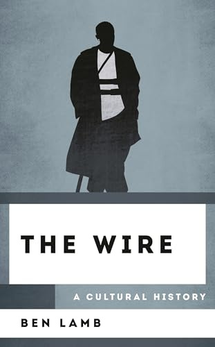 The Wire: A Cultural History (The Cultural History of Television)