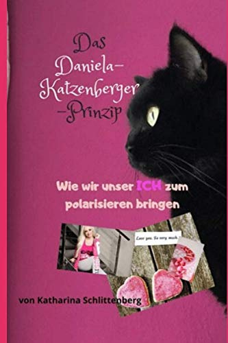 Das Daniela-Katzenberger-Prinzip: Wie wir unser ICH zum polarisieren bringen