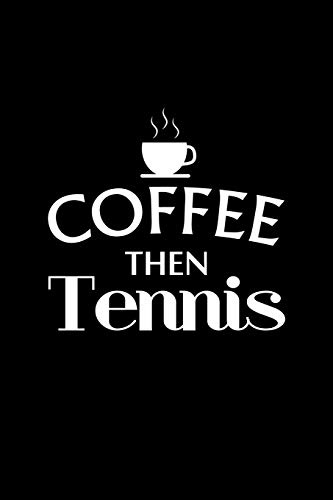Coffee Then Tennis: Tennis Notebook Log & Journal for logging scores, stats, and records!