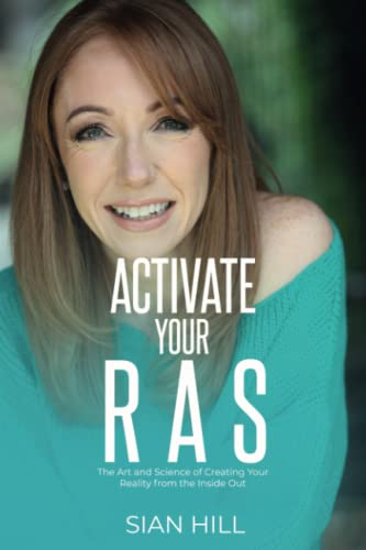 Activate Your RAS: The Art and Science of Creating Your Reality from the Inside Out