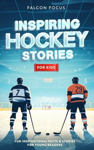 Inspiring Hockey Stories For Kids - Fun, Inspirational Facts & Stories For Young Readers