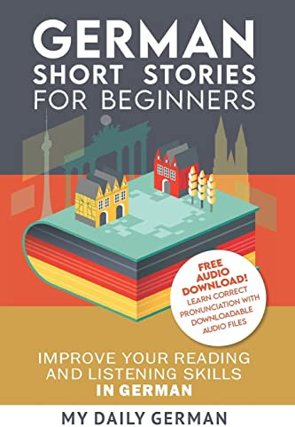 German: Short Stories for Beginners + German Audio: Improve your reading and listening skills in German. Learn German with Stories