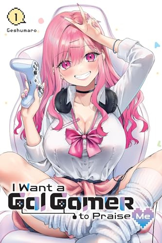 I Want a Gal Gamer to Praise Me, Vol. 1 (Volume 1)