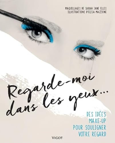 Regarde-moi dans les yeux...: Des idées make-up pour souligner votre regard