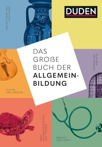 Das große Buch der Allgemeinbildung. Grundwissen von A bis Z. Standardwerk von Geschichte und Wirtschaft bis Mathematik und Technik (Duden - Allgemeinbildung)