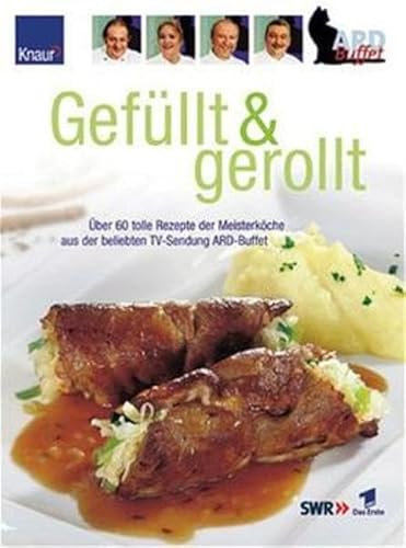 ARD Gefüllt & Gerollt: Über 60 tolle Reuepte der Meisterköche aus der beliebten TV-Sendung ARD-Buffet