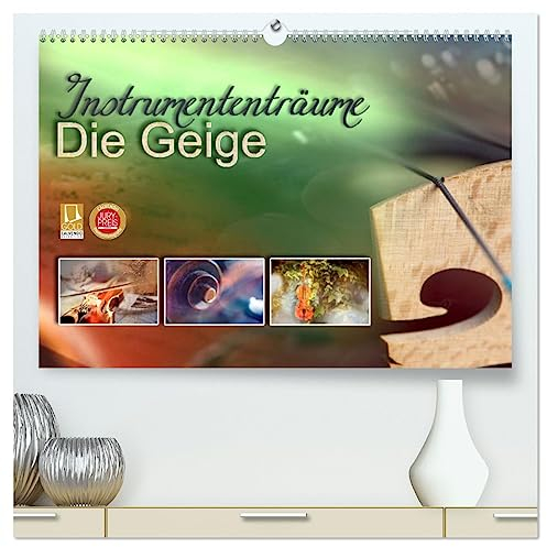Instrumententräume - Die Geige (hochwertiger Premium Wandkalender 2025 DIN A2 quer), Kunstdruck in Hochglanz