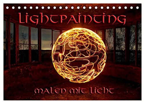LIGHTPAINTING - malen mit Licht (Tischkalender 2025 DIN A5 quer), CALVENDO Monatskalender