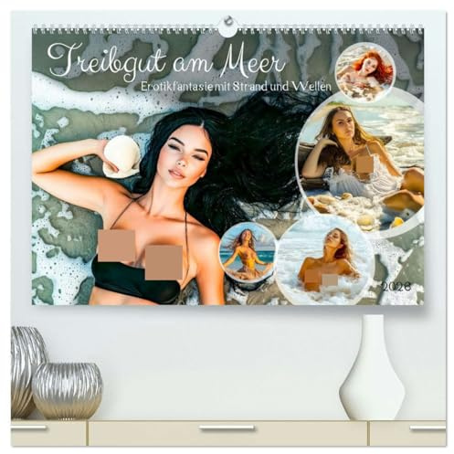Treibgut am Meer - Erotikfantasie mit Strand und Wellen (hochwertiger Premium Wandkalender 2026 DIN A2 quer), Kunstdruck in Hochglanz
