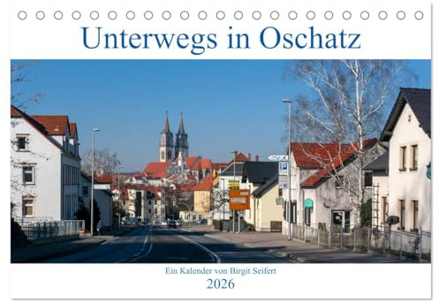Unterwegs in Oschatz (Tischkalender 2026 DIN A5 quer), CALVENDO Monatskalender: Fotografischer Spaziergang durch Oschatz (CALVENDO Orte)