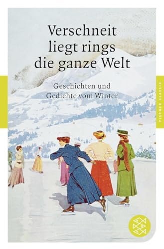 Verschneit liegt rings die ganze Welt: Geschichten und Gedichte vom Winter (Fischer Klassik)