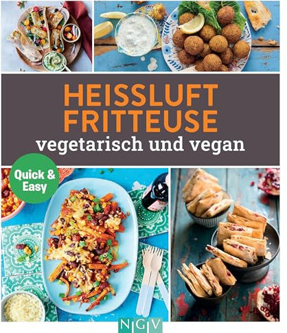 Heissluftfritteuse vegetetarisch und vegan: Die besten Rezepte für die