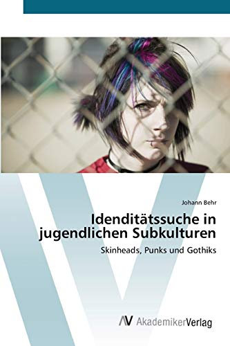Idenditätssuche in jugendlichen Subkulturen: Skinheads, Punks und Gothiks