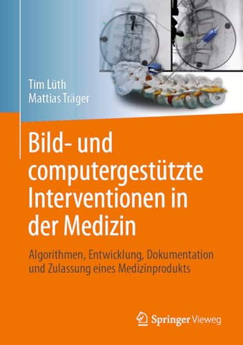 Bild- und computergestützte Interventionen in der Medizin: Algorithmen, Entwicklung, Dokumentation und Zulassung eines Medizinprodukts